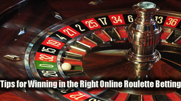 Tips for Winning in the Right Online Roulette Betting