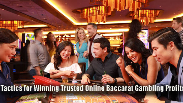 Tactics for Winning Trusted Online Baccarat Gambling Profits